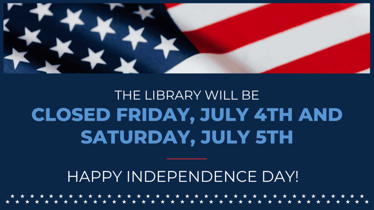 The Library will be closed Friday, July 4th and Saturday, July 5th.  Happy Independence Day!