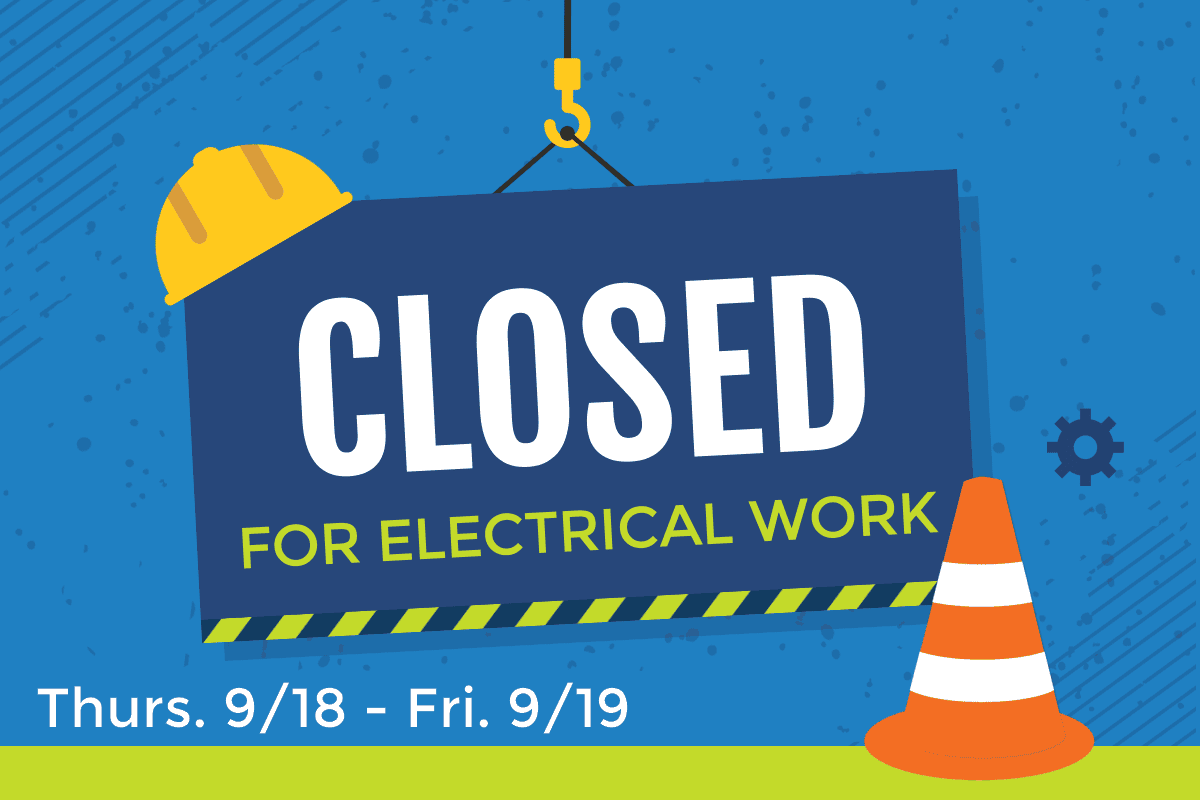 Closed for electrical work Thursday 9/18 to Friday 9/19