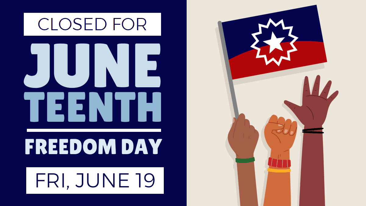 Closed Juneteenth Freedom Day, Friday, June 19