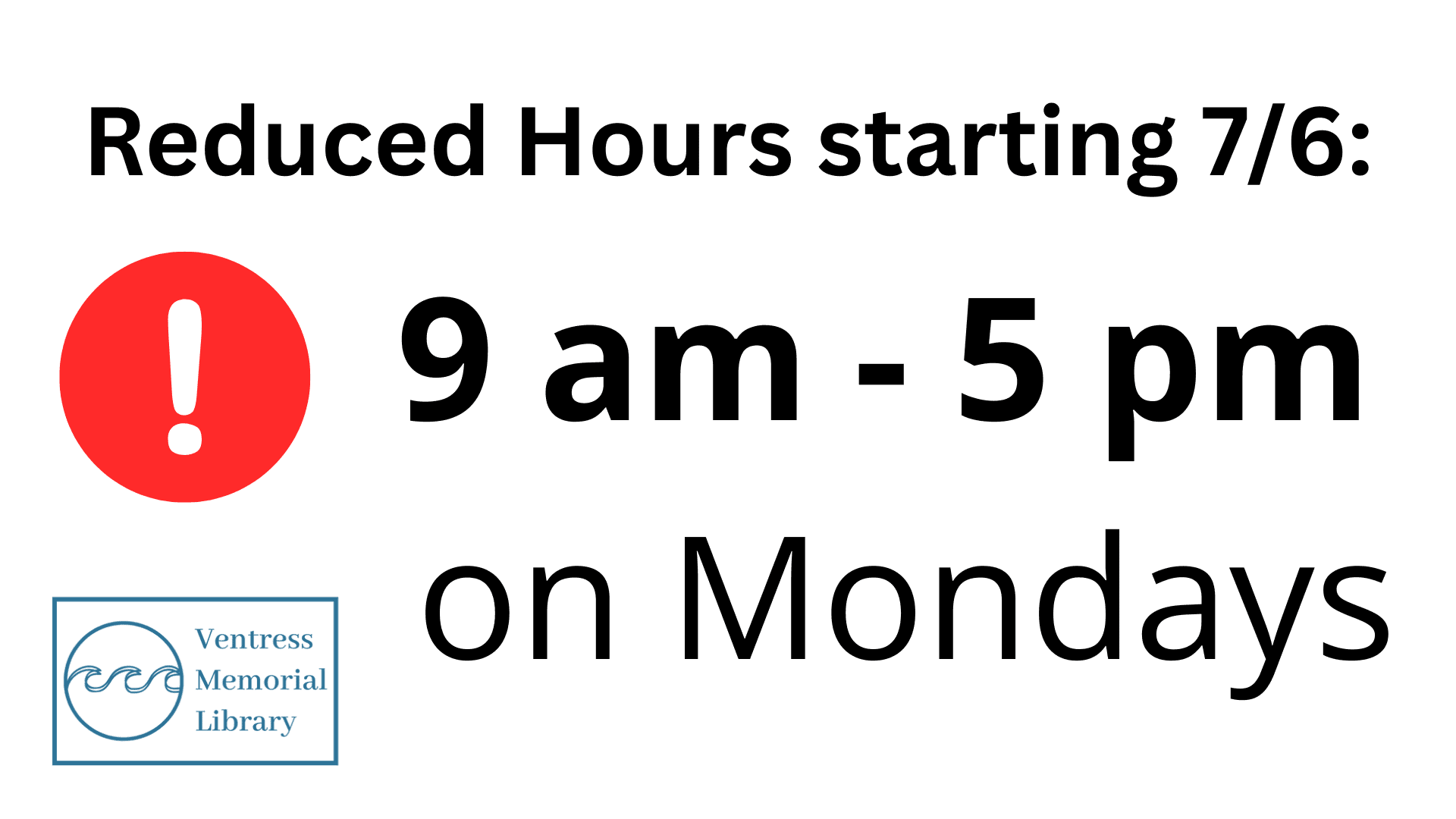 Reduced Hours starting 7/6: 9 am - 5 pm on Mondays