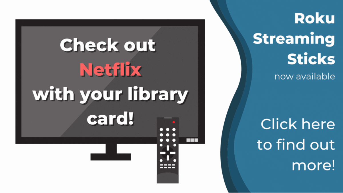 Roku Streaming Sticks now available! Check out Netflix with your library card!