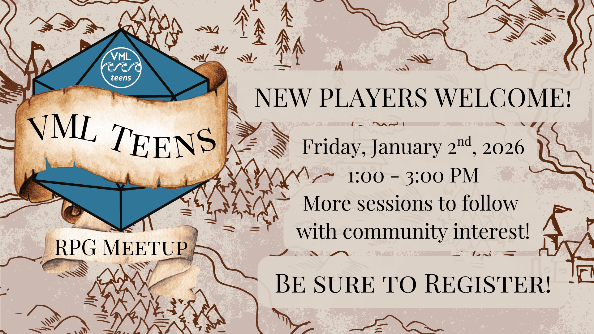 VML Teens RPG Meetup. New Players Welcome! Friday, January 2nd, 2026. 1:00 - 3:00 PM. More sessions to follow with community interest! Be sure to register!